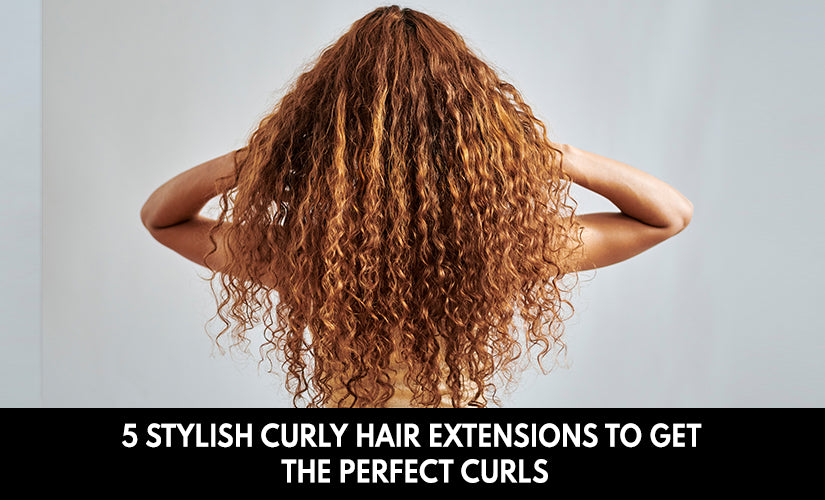 5 Stylish Curly Hair Extensions To Get The Perfect Curls
