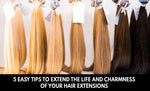 5 Easy Tips To Extend The Life and Charmness of Your Hair Extensions