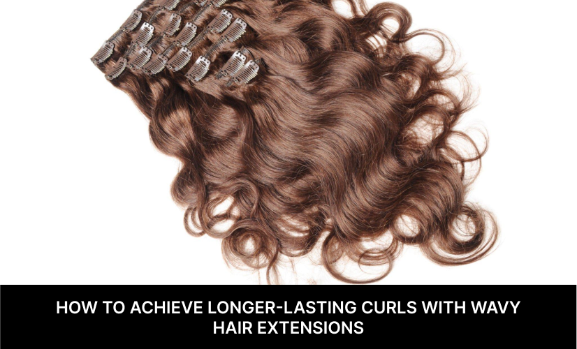 Get Long-Lasting, Gorgeous Curls with Wavy Hair Extensions.