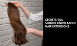 Secrets You Should Know About Hair Extensions