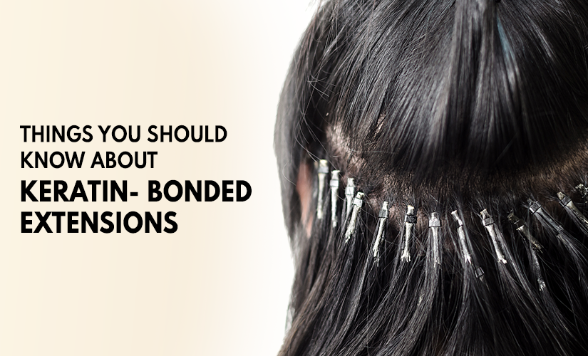 Things You Should Know About Keratin- Bonded Extensions