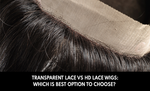 Transparent Lace Vs HD Lace Wigs: Which Is Best Option to Choose?