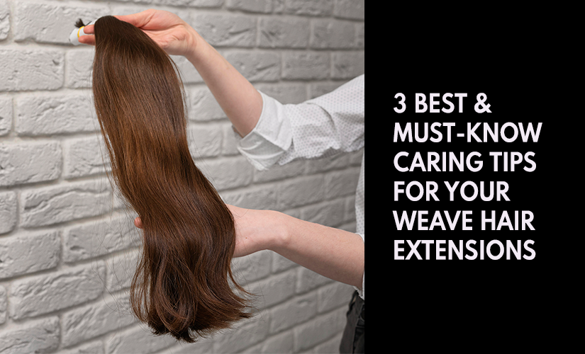 3-Best-_-Must-Know-Caring-Tips-for-Your-Weave-Hair-Extensions